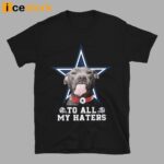 Cowboys To All My Haters Shirt