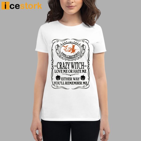 Crazy Witch Love Me Or Hate Me Either Way You’ll Remember Me Shirt