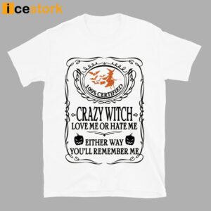 Crazy Witch Love Me Or Hate Me Either Way You'll Remember Me Shirt