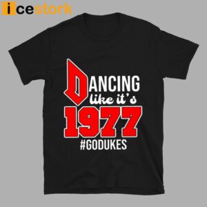 Dancing Like It's 1977 Godukes T Shirt