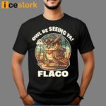 Decoding Fox News Owl Be Seeing Ya Flaco Shirt