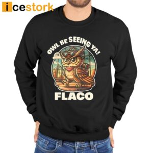 Decoding Fox News Owl Be Seeing Ya Flaco Shirt