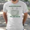 Deer Wisconsin We Are Back Shirt