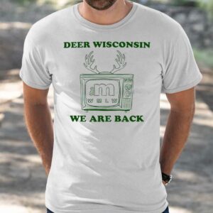 Deer Wisconsin We Are Back Shirt