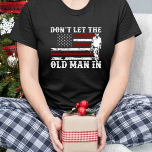 Don't Let The Old Man In Shirt