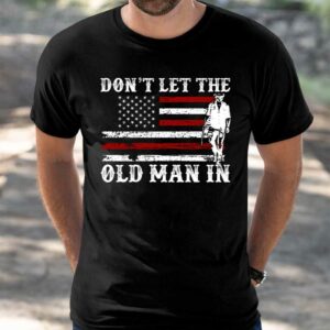 Don't Let The Old Man In Shirt