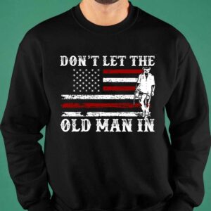 Don't Let The Old Man In Shirt