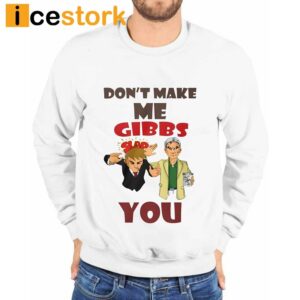 Don't Make Me Gibbs Slap You Shirt