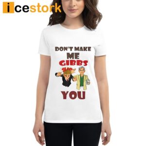 Don't Make Me Gibbs Slap You Shirt