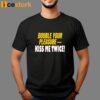 Double Your Pleasure Kiss Me Twice Shirt