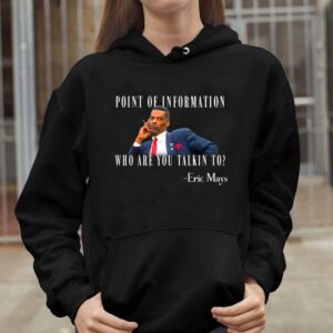 Eric Mays Point Of Information Who Are You Talkin To Shirt