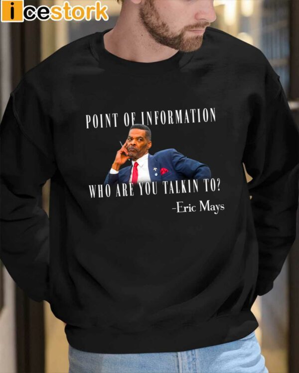 Eric Mays Point Of Information Who Are You Talkin To Sweatshirt