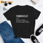 Fabriholic One Who Can’t Control The Urge Shirt