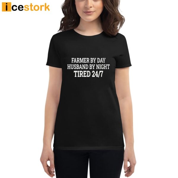 Farmer By Day Husband By Night Tired 24/7 Shirt