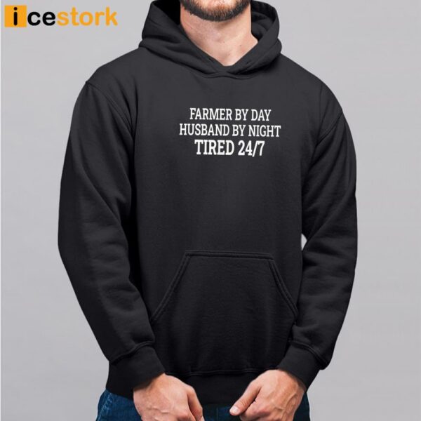 Farmer By Day Husband By Night Tired 24/7 Shirt