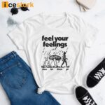 Feel Your Feelings Then Let Them Go Shirt