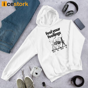 Feel Your Feelings Then Let Them Go Shirt