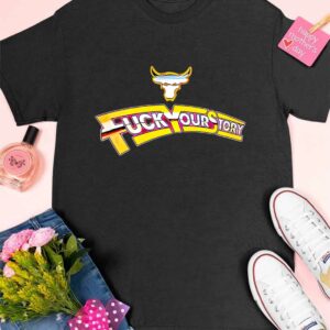 Fuck Your Story Shirt