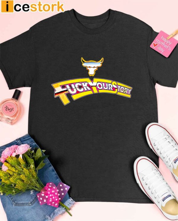 Fuck Your Story Shirt