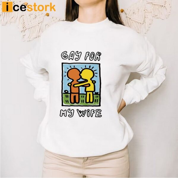 Gay For My Wife T-Shirt