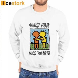 Gay For My Wife T Shirt