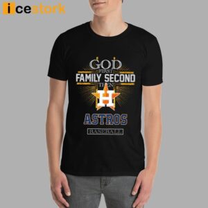 God First Family Second Then Astros Basketball Shirt