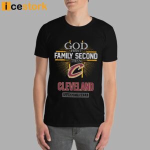 God First Family Second Then Cleveland Basketball Shirt