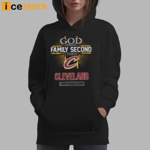 God First Family Second Then Cleveland Basketball Shirt