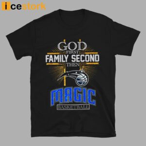 God First Family Second Then Magic Basketball Shirt