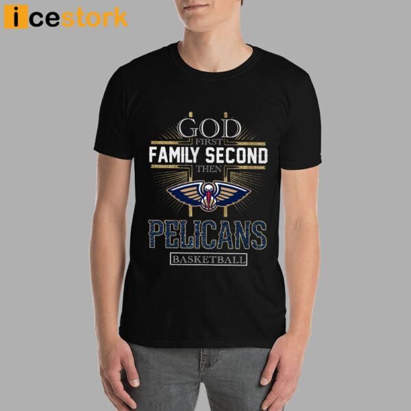 God First Family Second Then Pelicans Basketball Shirt