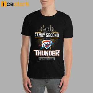 God First Family Second Then Thunder Basketball Shirt