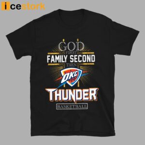 God First Family Second Then Thunder Basketball Shirt