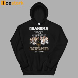 Grandma Doesn't Usually Yell But When She Does Her Oakland Are Playing Shirt