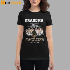 Grandma Doesn't Usually Yell But When She Does Her Oakland Are Playing Shirt