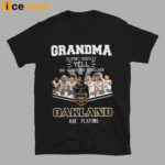 Grandma Doesn’t Usually Yell But When She Does Her Oakland Are Playing Shirt