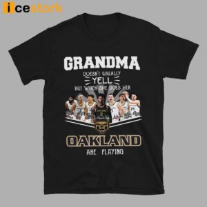 Grandma Doesn't Usually Yell But When She Does Her Oakland Are Playing Shirt