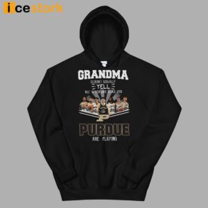 Grandma Doesn't Usually Yell But When She Does Her Purdue Are Playing Shirt