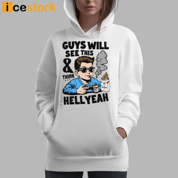 Guys Will See This And Think Hell Yeah Shirt