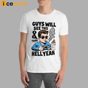 Guys Will See This And Think Hell Yeah Shirt