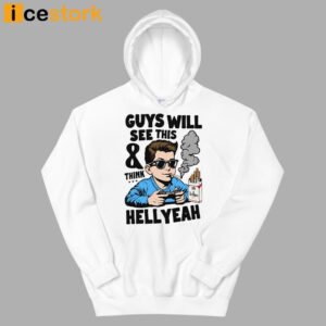 Guys Will See This And Think Hell Yeah Shirt