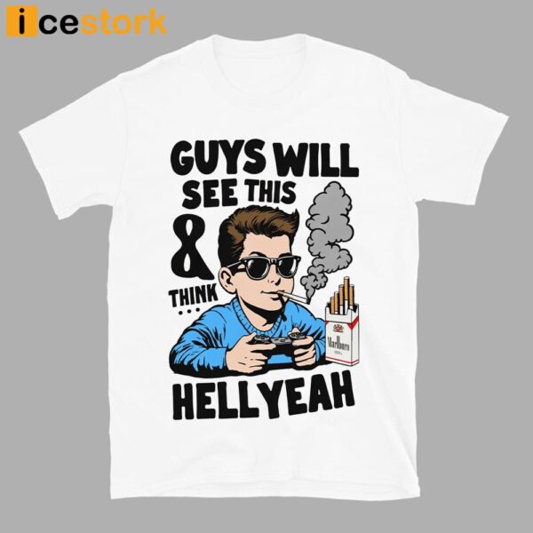 Guys Will See This And Think Hell Yeah Shirt