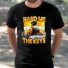 Hand Me The Keys Shirt