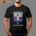 Haters Will See You Walk On Water And Say He Can’t Swim Shirt