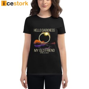 Hello Darkness My Old Friend April 8 2024 Shirt