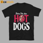 Here For The Hot Dogs Shirt