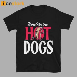 Here For The Hot Dogs Shirt