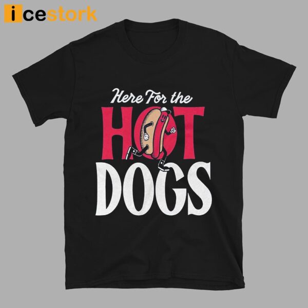 Here For The Hot Dogs Shirt