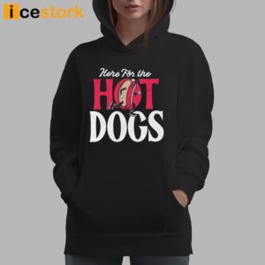 Here For The Hot Dogs Shirt