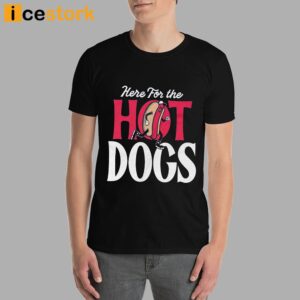 Here For The Hot Dogs Shirt