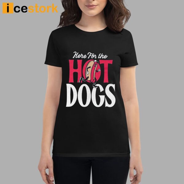 Here For The Hot Dogs Shirt